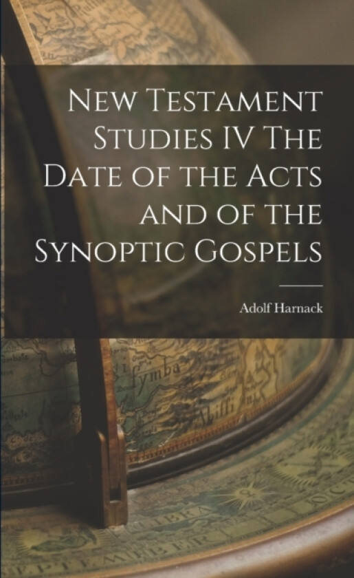 New Testament Studies IV The Date of the Acts and of the Synoptic Gospels av Adolf Harnack (Paperback)