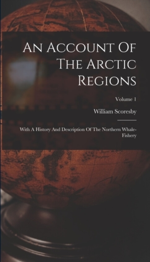 An Account Of The Arctic Regions av Scoresby William (Hardcover)