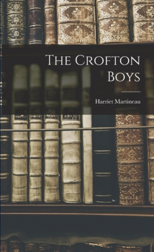 The Crofton Boys av Harriet Martineau (Paperback)