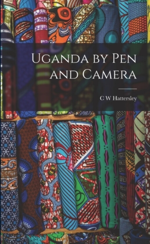 Uganda by Pen and Camera av C W Hattersley (Paperback)