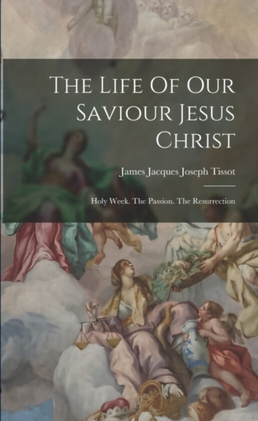 The Life Of Our Saviour Jesus Christ av James Jacques Joseph Tissot (Paperback)