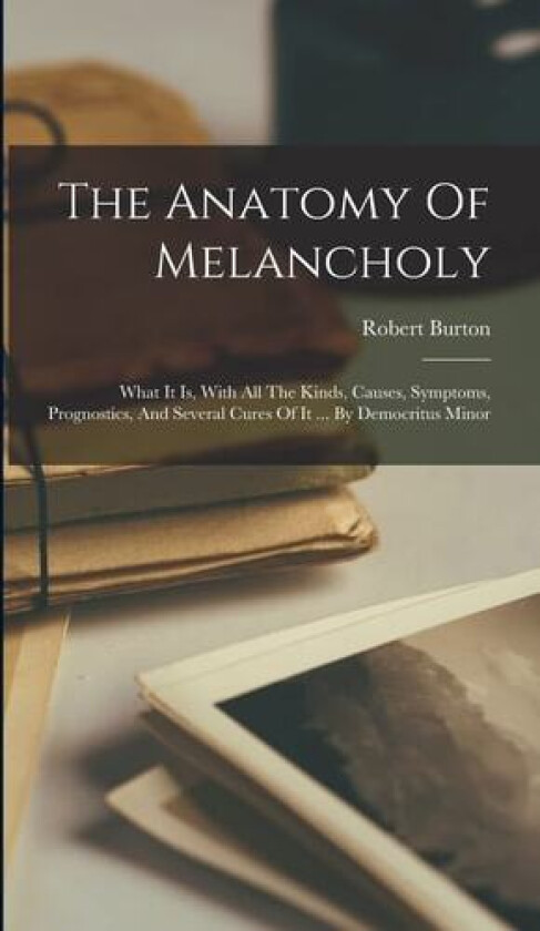 The Anatomy Of Melancholy av Robert Burton (Hardcover)