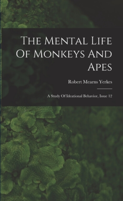 The Mental Life Of Monkeys And Apes av Robert Mearns Yerkes (Paperback)