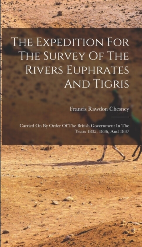 The Expedition For The Survey Of The Rivers Euphrates And Tigris av Francis Rawdon Chesney (Hardcover)
