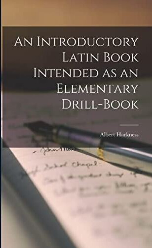 An Introductory Latin Book Intended as an Elementary Drill-Book av Albert Harkness (Paperback)