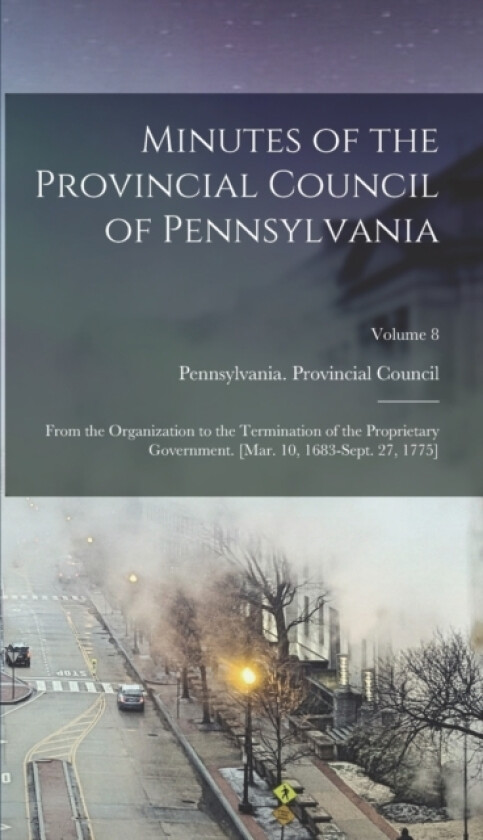 Minutes of the Provincial Council of Pennsylvania av Pennsylvania Provincial Council (Hardcover)