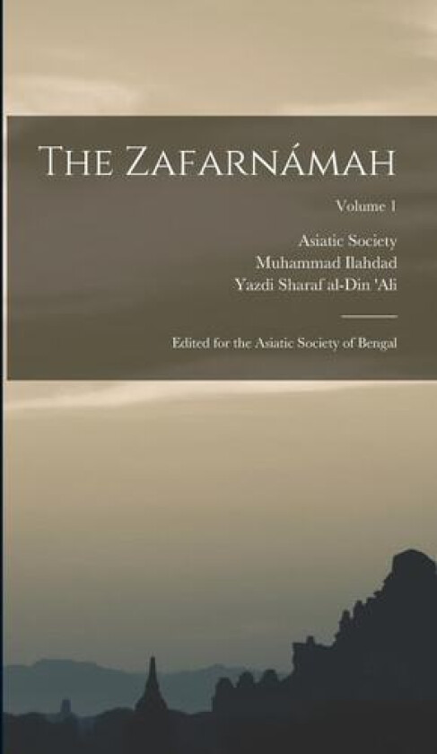 The Zafarnamah; Edited for the Asiatic Society of Bengal; Volume 1 av Muhammad Ilahdad (Hardcover)