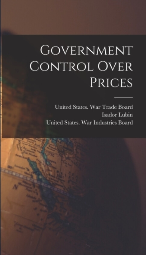 Government Control Over Prices av Paul Willard Garrett (Hardcover)