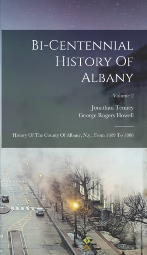 Bi-centennial History Of Albany av George Rogers Howell, Jonathan Tenney (Hardcover)
