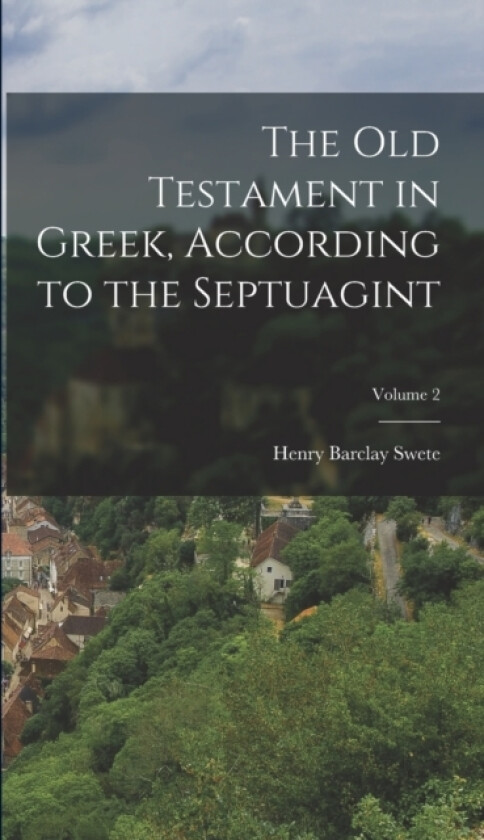 The Old Testament in Greek, According to the Septuagint; Volume 2 av Henry Barclay Swete (Hardcover)