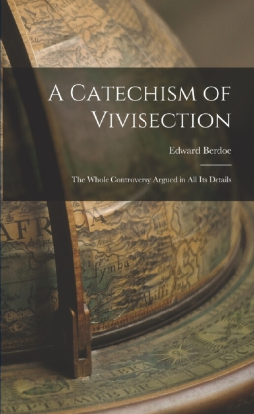 A Catechism of Vivisection av Edward Berdoe (Paperback)