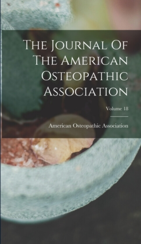 The Journal Of The American Osteopathic Association; Volume 18 av American Osteopathic Association (Hardcover)