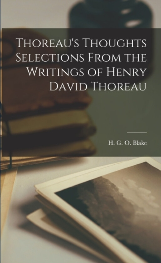 Thoreau's Thoughts Selections From the Writings of Henry David Thoreau av H G O Blake (Paperback)