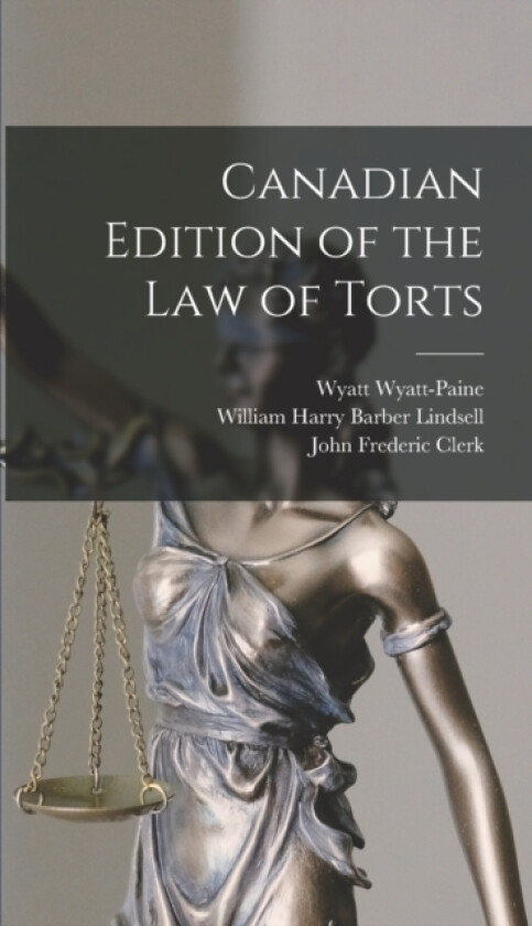 Canadian Edition of the Law of Torts av John Frederic Clerk, Alfred Taylour Hunter, Wyatt Wyatt-Paine (Hardcover)