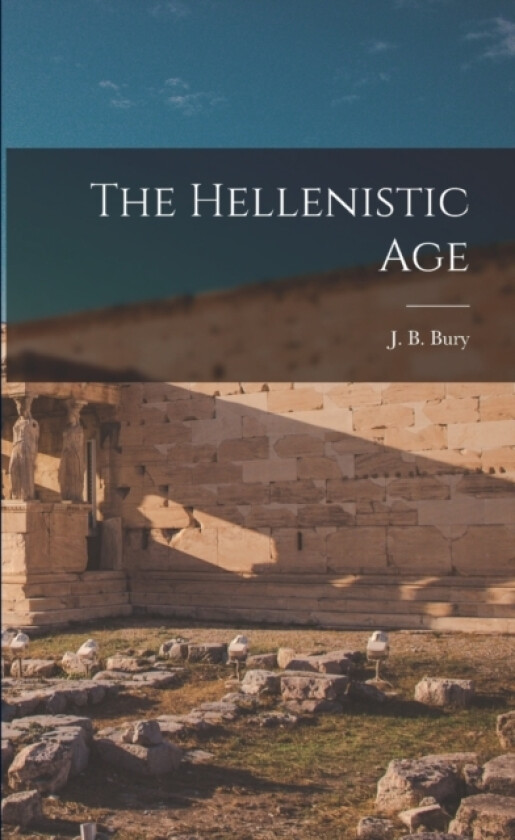 The Hellenistic Age av J B Bury (Paperback)
