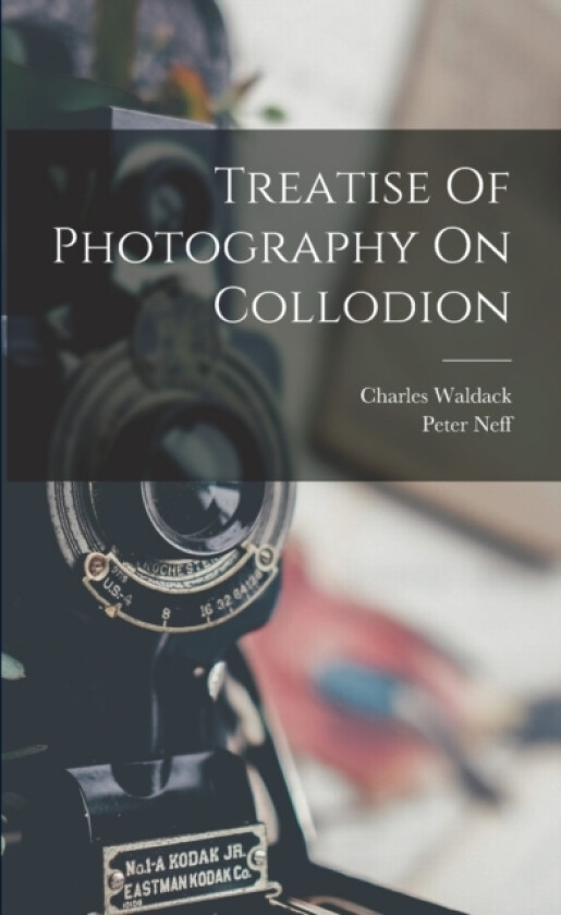 Treatise Of Photography On Collodion av Charles Waldack, Peter Neff (Paperback)