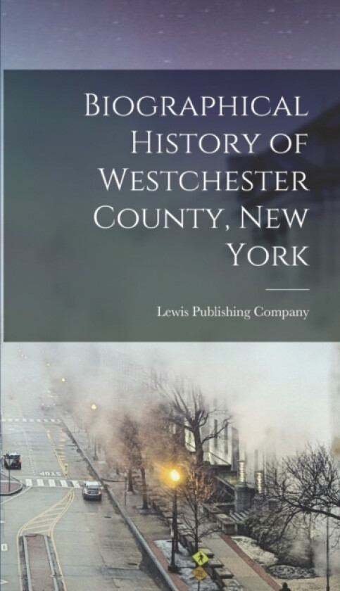 Biographical History of Westchester County, New York av Lewis Publishing Company (Hardcover)