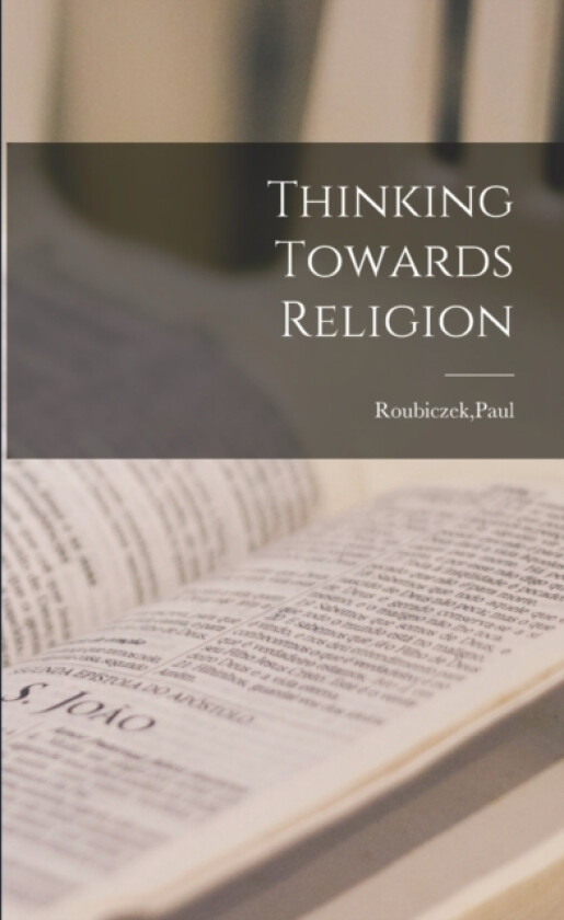 Thinking Towards Religion av Paul Roubiczek (Paperback)