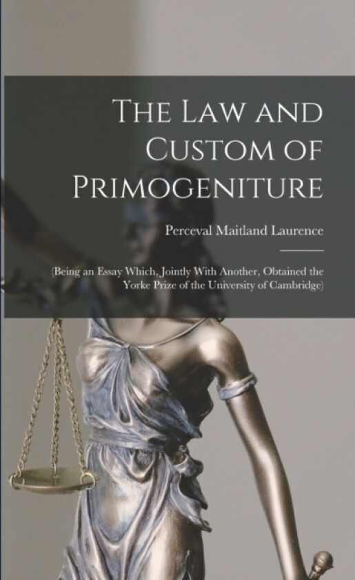 The Law and Custom of Primogeniture av Perceval Maitland Laurence (Paperback)