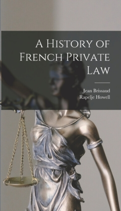A History of French Private Law av Rapelje Howell, Jean Brissaud (Hardcover)