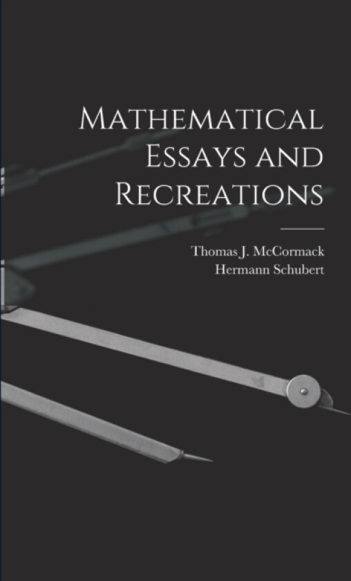 Mathematical Essays and Recreations av Thomas J McCormack, Hermann Schubert (Paperback)