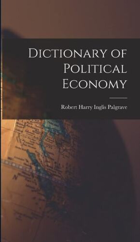 Dictionary of Political Economy av Robert Harry Inglis Palgrave (Hardcover)