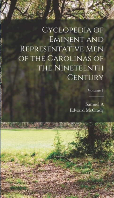 Cyclopedia of Eminent and Representative men of the Carolinas of the Nineteenth Century; Volume 1 av Edward McCrady, Samuel A 1840-1938 Ashe (Hardcover)