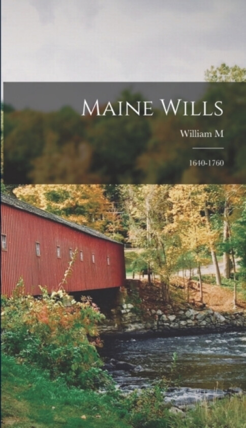 Maine Wills av William M 1848-1891 Sargent (Hardcover)