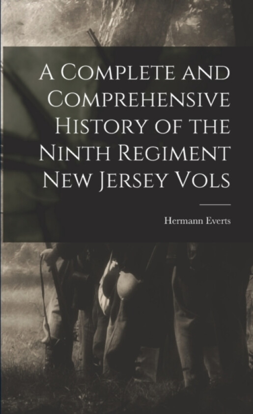 A Complete and Comprehensive History of the Ninth Regiment New Jersey Vols av Hermann Everts (Paperback)