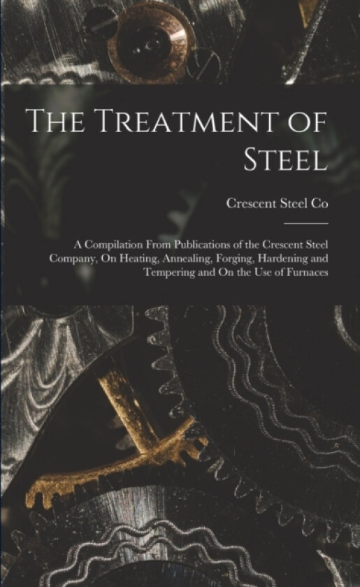 The Treatment of Steel av Crescent Steel Co (Paperback)