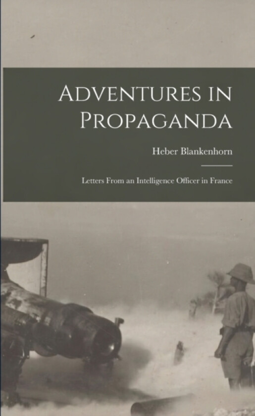 Adventures in Propaganda av Heber Blankenhorn (Paperback)