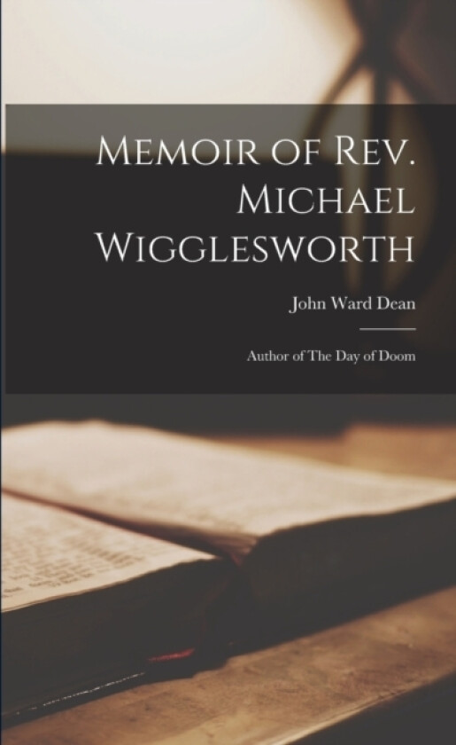 Memoir of Rev. Michael Wigglesworth av John Ward Dean (Paperback)