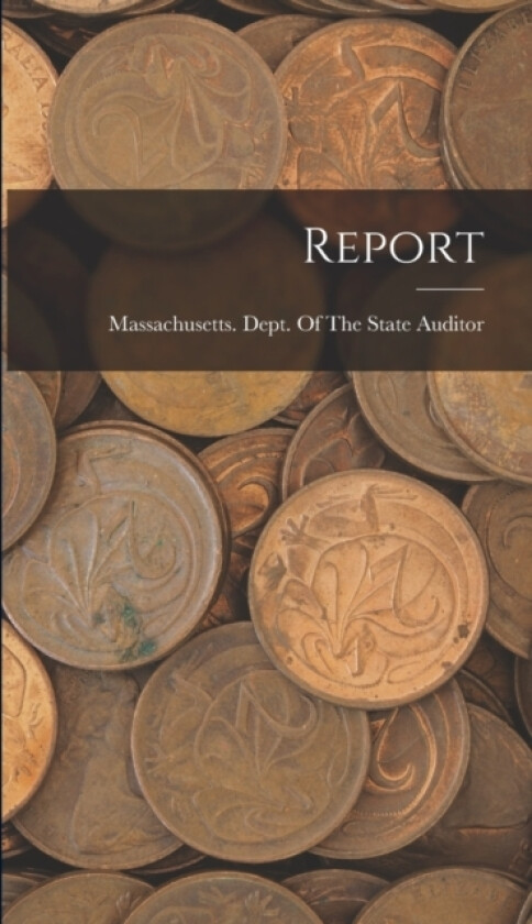 Report av Massachusetts Dept of the State Aud (Hardcover)