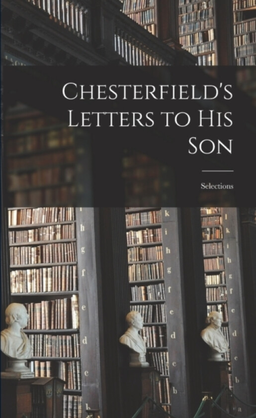 Chesterfield's Letters to his Son av Anonymous (Paperback)