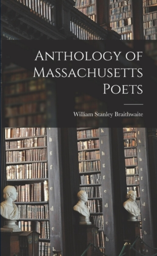Anthology of Massachusetts Poets av William Stanley Braithwaite (Paperback)