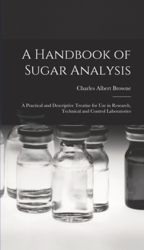 A Handbook of Sugar Analysis av Charles Albert Browne (Hardcover)
