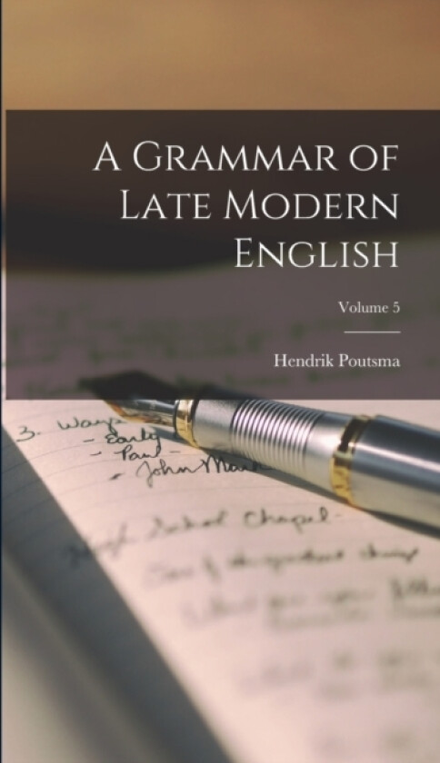 A Grammar of Late Modern English; Volume 5 av Hendrik Poutsma (Hardcover)