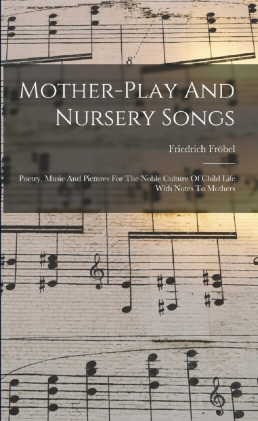 Mother-play And Nursery Songs av Friedrich Frobel (Paperback)