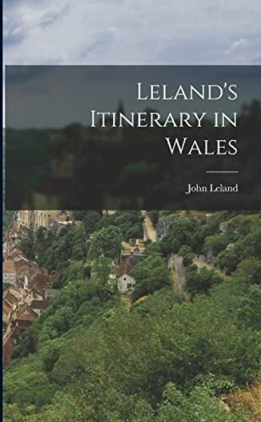 Leland's Itinerary in Wales av John Leland (Paperback)
