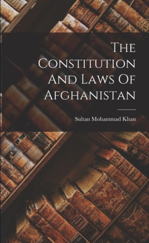 The Constitution And Laws Of Afghanistan av Sultan Mohammad Khan (Paperback)