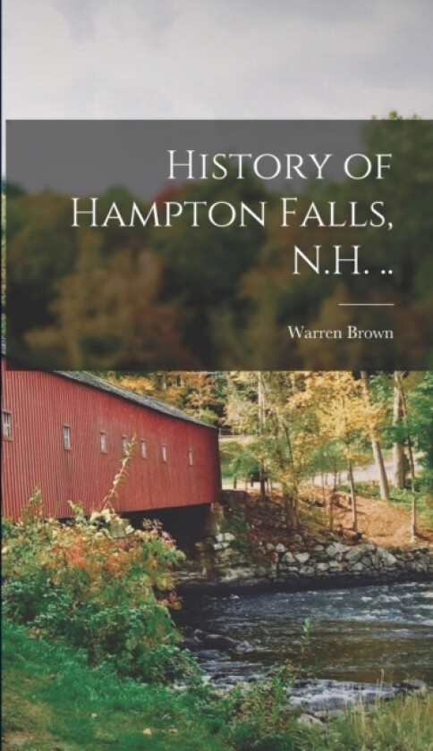 History of Hampton Falls, N.H. .. av Warren Brown (Hardcover)