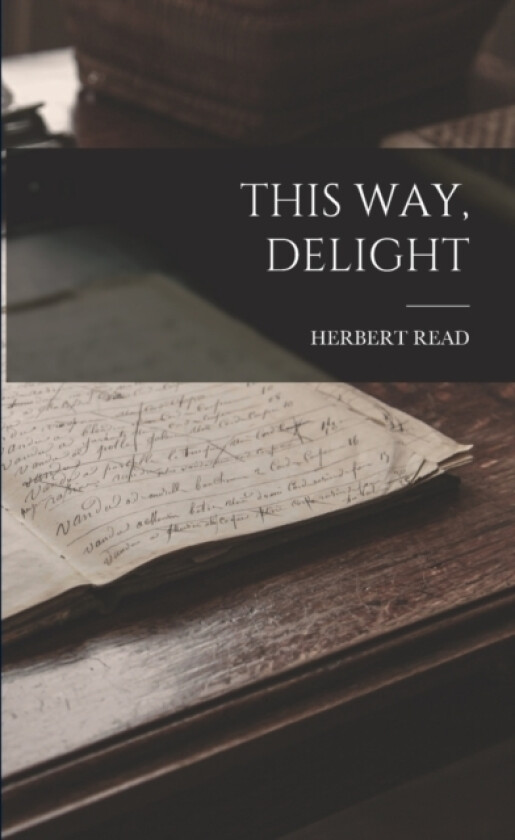 This Way, Delight av Herbert Read (Paperback)