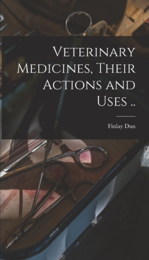 Veterinary Medicines, Their Actions and Uses .. av Finlay Dun (Hardcover)