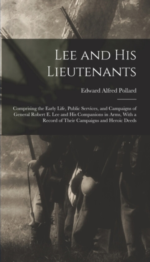 Lee and His Lieutenants av Edward Alfred Pollard (Hardcover)