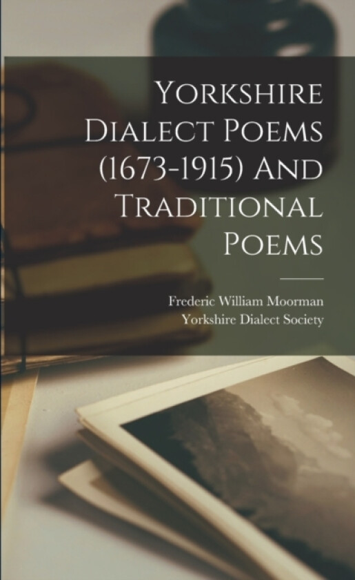 Yorkshire Dialect Poems (1673-1915) And Traditional Poems av Yorkshire Dialect Society (Paperback)