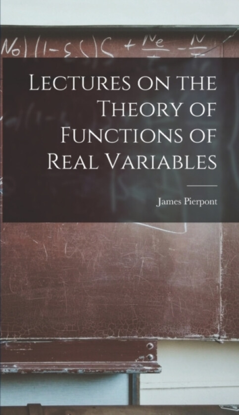 Lectures on the Theory of Functions of Real Variables av Pierpont James (Hardcover)