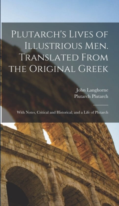Plutarch's Lives of Illustrious men. Translated From the Original Greek av John Langhorne, Plutarch Plutarch (Hardcover)