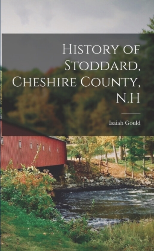 History of Stoddard, Cheshire County, N.H av Isaiah Gould (Paperback)