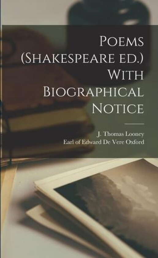 Poems (Shakespeare ed.) With Biographical Notice av J Thomas Looney (Paperback)