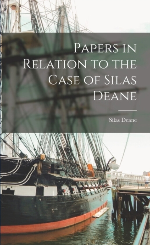 Papers in Relation to the Case of Silas Deane av Silas Deane (Paperback)
